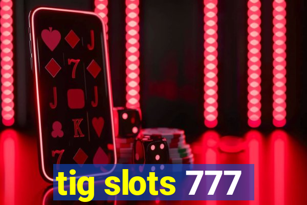 tig slots 777